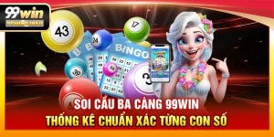 Soi cầu ba càng 99WIN - Thống kê chuẩn xác từng con số