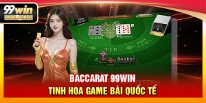 Baccarat 99WIN – Tinh hoa game bài quốc tế