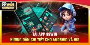 Tải app 99WIN – Hướng dẫn chi tiết cho Android và iOS