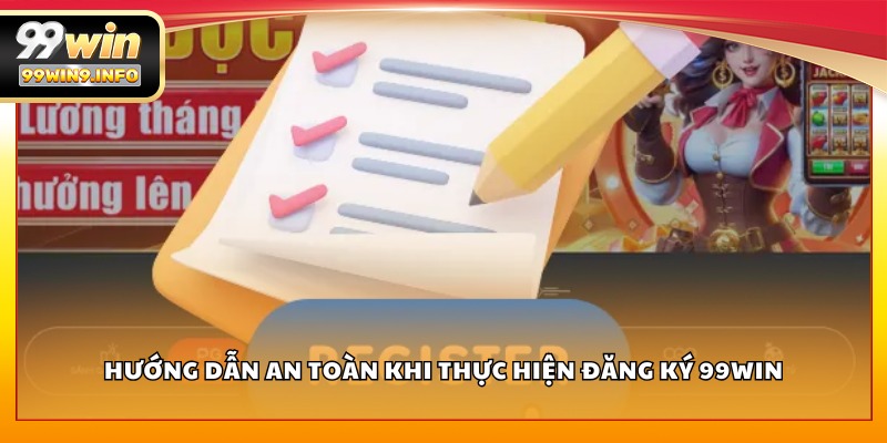 Hướng dẫn an toàn khi thực hiện đăng ký 99WIN