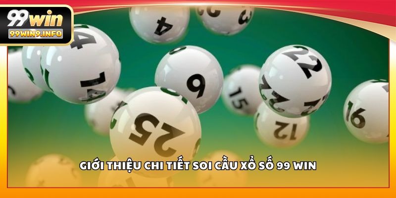 Giới thiệu chi tiết soi cầu xổ số 99 WIN