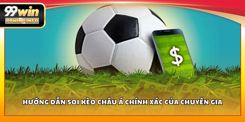 Hướng dẫn soi kèo Châu Á chính xác của chuyên gia
