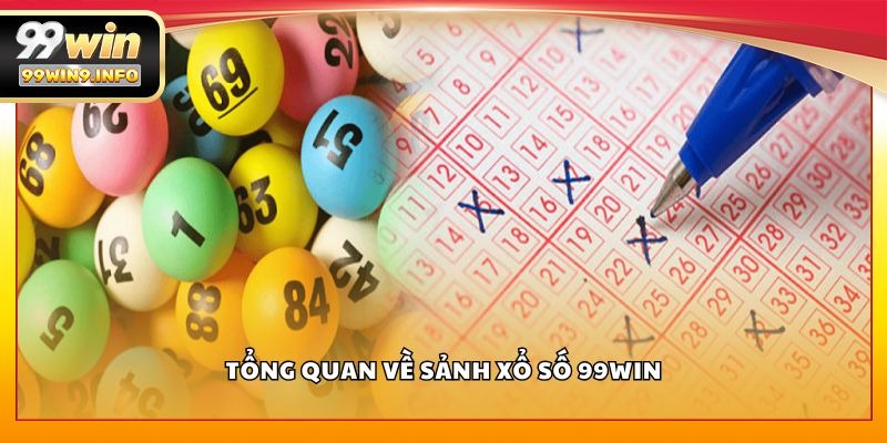 Tổng quan về sảnh xổ số 99WIN